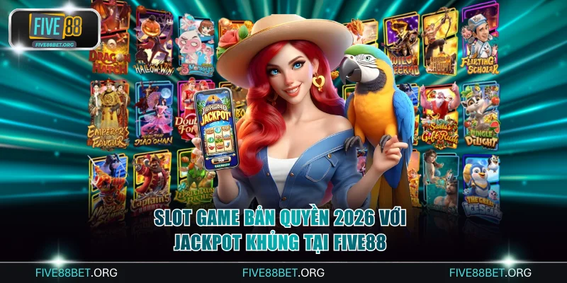 Slot Game Bản Quyền 2026 Với Jackpot Khủng Tại FIVE88 1 Slot game bản quyền 2026
