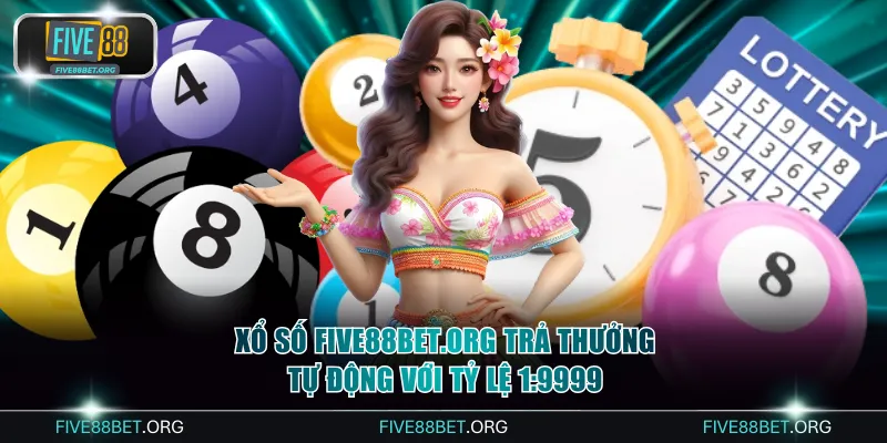 Xổ Số FIVE88bet.Org Trả Thưởng Tự Động Với Tỷ Lệ 1:9999 1 Xổ số FIVE88bet.org trả thưởng tự động