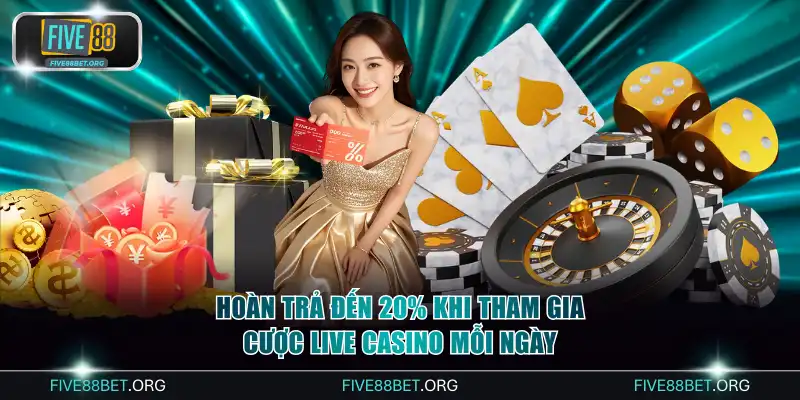 Hệ Thống Các Chương Trình Khuyến Mãi Hiện Có Tại FIVE88 3 Hoàn trả đến 20% khi tham gia cược live casino mỗi ngày