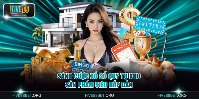 Sảnh cược xổ số quy tụ kho sản phẩm siêu hấp dẫn